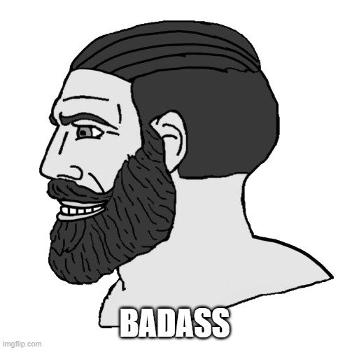 gigachad Wojak chad | BADASS | image tagged in gigachad wojak chad | made w/ Imgflip meme maker