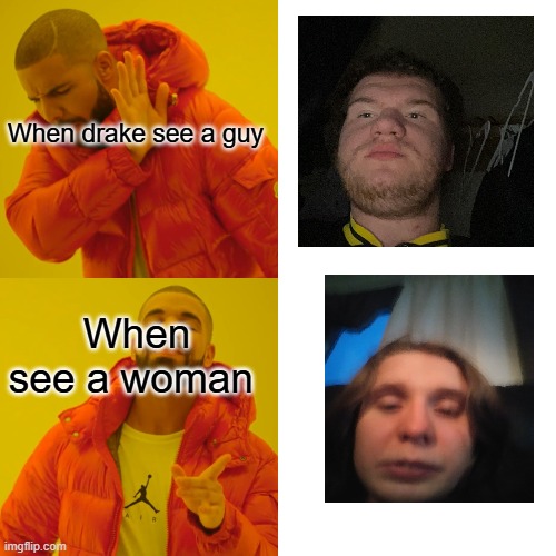 When drake see a guy vs woman | When drake see a guy; When see a woman | image tagged in memes,drake hotline bling | made w/ Imgflip meme maker