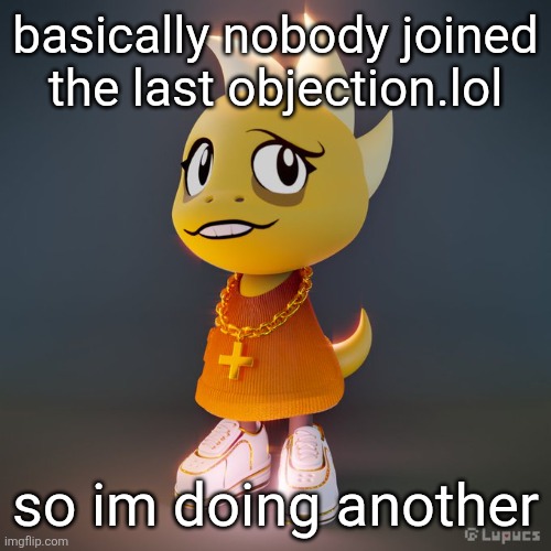 https://old.objection.lol/courtroom/3tr4de | basically nobody joined the last objection.lol; so im doing another | image tagged in monster drip | made w/ Imgflip meme maker