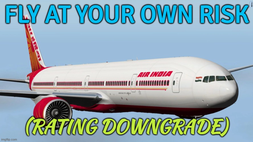 Air India: Fly At Your Own Risk | FLY AT YOUR OWN RISK; (RATING DOWNGRADE) | image tagged in air india,boeing,india,plane crash,breaking news,disaster | made w/ Imgflip meme maker