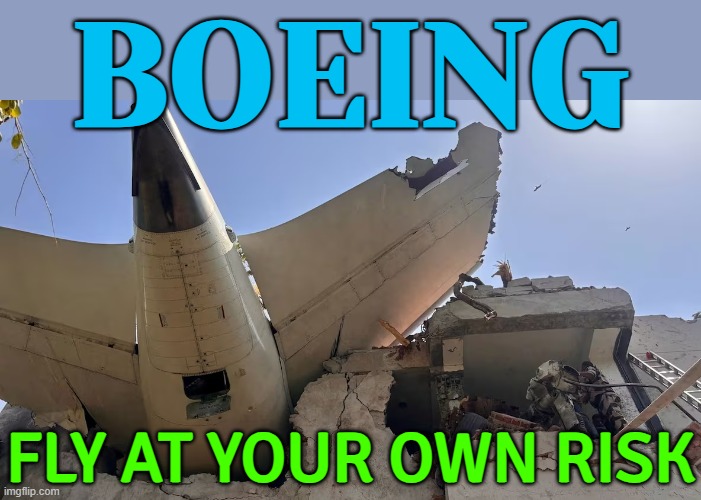 Boeing: Fly At Your Own Risk | BOEING; FLY AT YOUR OWN RISK | image tagged in ahmedabad air india plane crash,plane crash,india,corporate greed,boeing,breaking news | made w/ Imgflip meme maker