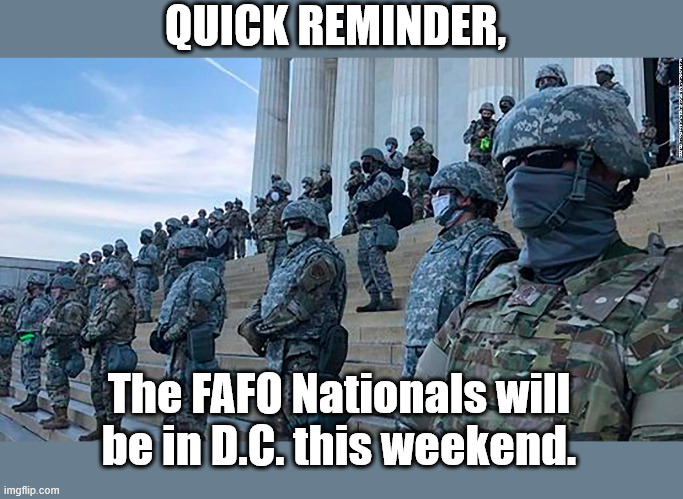 But I REALLY hope this weekend is the conservative definition of 'Peaceful Protest'. | QUICK REMINDER, The FAFO Nationals will be in D.C. this weekend. | made w/ Imgflip meme maker