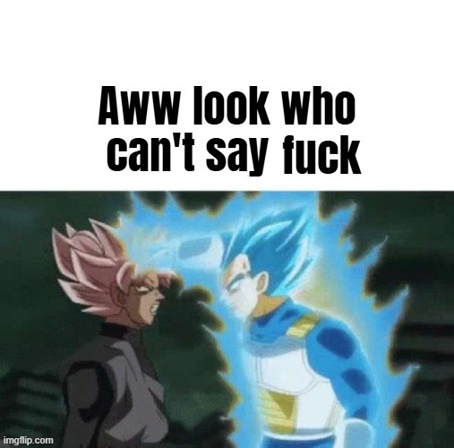 Aww look who can't say shit | fuck | image tagged in aww look who can't say shit | made w/ Imgflip meme maker