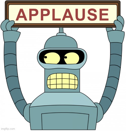 Bender with Applause sign | image tagged in bender with applause sign | made w/ Imgflip meme maker