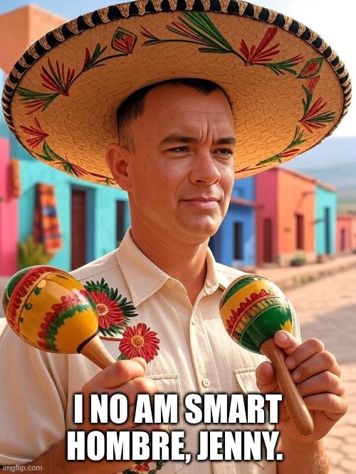 I NO AM SMART HOMBRE, JENNY. | made w/ Imgflip meme maker