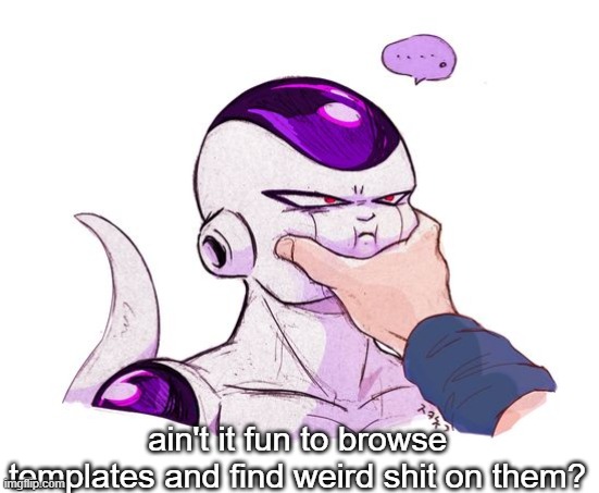 frieza grab | ain't it fun to browse templates and find weird shit on them? | image tagged in frieza grab | made w/ Imgflip meme maker