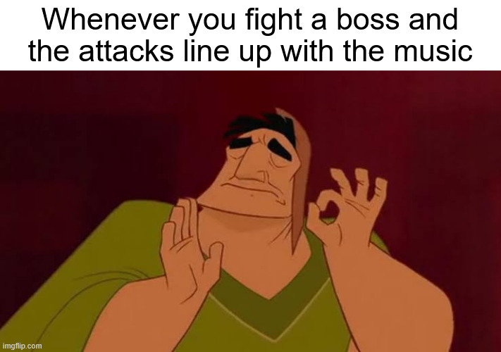 It becomes a master piece (indeed, but where sans of topic? -Fish) | Whenever you fight a boss and the attacks line up with the music | image tagged in patcha just right,sans of topic | made w/ Imgflip meme maker