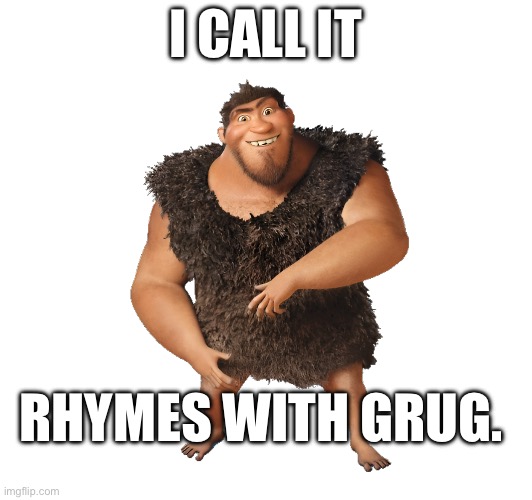 Rhymes with grug Blank Meme Template