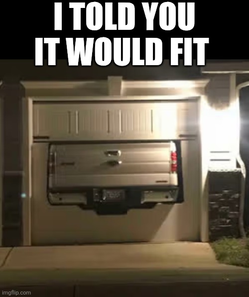 I Told You It Would Fit | I TOLD YOU IT WOULD FIT | image tagged in chrisjoines1 | made w/ Imgflip meme maker