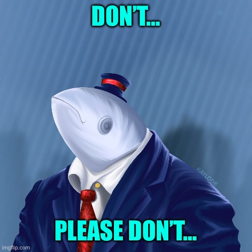DON’T… PLEASE DON’T… | made w/ Imgflip meme maker