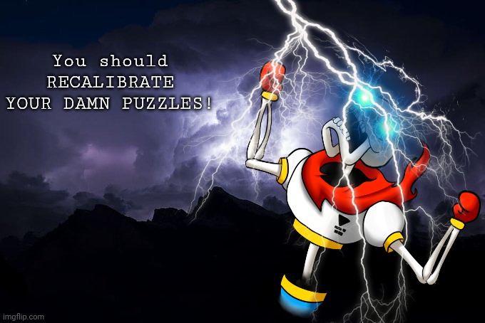 Low Tier God Background | You should RECALIBRATE YOUR DAMN PUZZLES! | image tagged in low tier god background | made w/ Imgflip meme maker