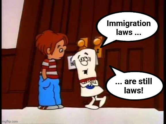 Some people urgently need to see this | Immigration
laws ... ... are still
laws! | image tagged in memes,schoolhouse rock,immigration laws,democrats,above the law,los angeles riots | made w/ Imgflip meme maker
