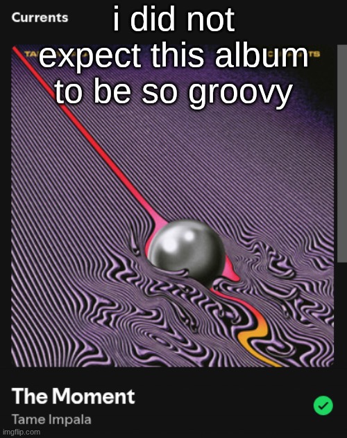 i did not expect this album to be so groovy | made w/ Imgflip meme maker