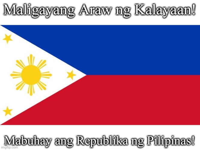 Araw ng Kalayaan 2025 | Maligayang Araw ng Kalayaan! Mabuhay ang Republika ng Pilipinas! | image tagged in philippines | made w/ Imgflip meme maker