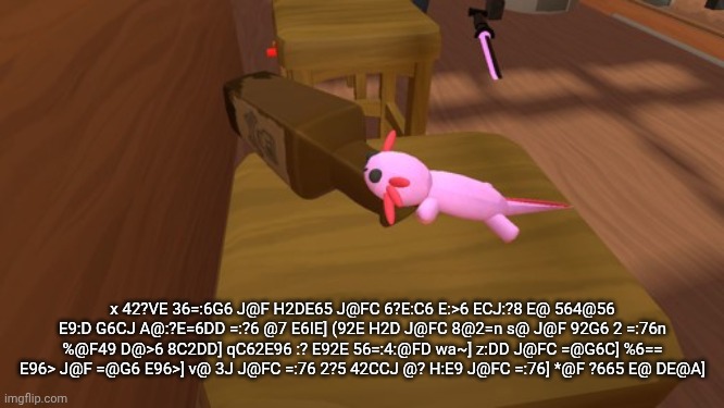 Alcoholic Axolotl | x 42?VE 36=:6G6 J@F H2DE65 J@FC 6?E:C6 E:>6 ECJ:?8 E@ 564@56 E9:D G6CJ A@:?E=6DD =:?6 @7 E6IE] (92E H2D J@FC 8@2=n s@ J@F 92G6 2 =:76n %@F49 D@>6 8C2DD] qC62E96 :? E92E 56=:4:@FD wa~] z:DD J@FC =@G6C] %6== E96> J@F =@G6 E96>] v@ 3J J@FC =:76 2?5 42CCJ @? H:E9 J@FC =:76] *@F ?665 E@ DE@A] | image tagged in alcoholic axolotl | made w/ Imgflip meme maker