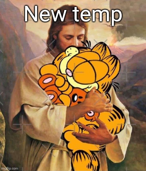 Jesus and Garfield | New temp | image tagged in jesus and garfield | made w/ Imgflip meme maker