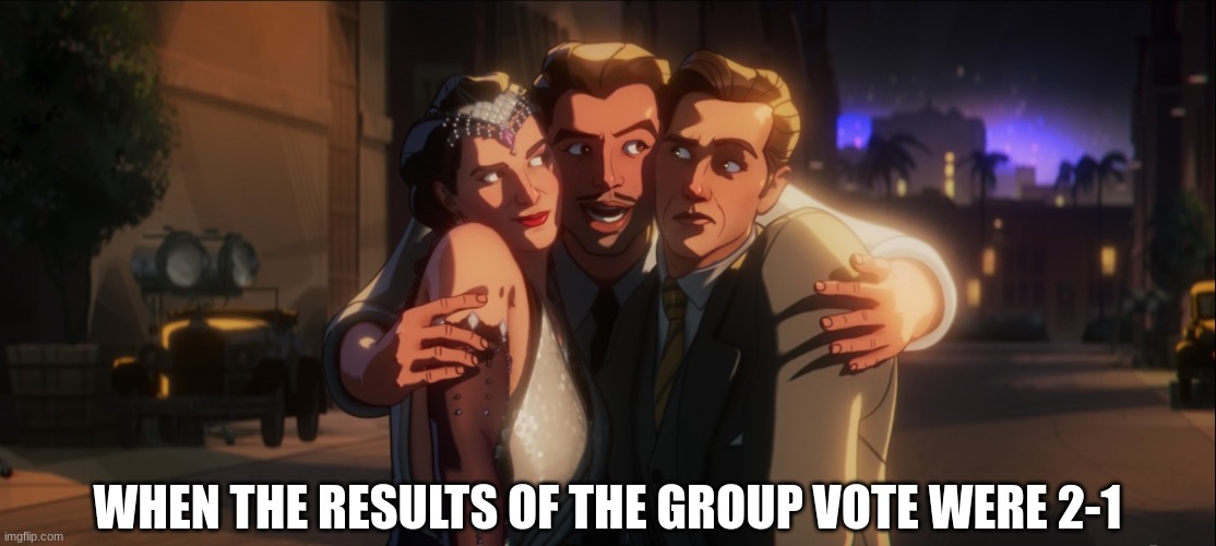Life isn't fair | WHEN THE RESULTS OF THE GROUP VOTE WERE 2-1 | image tagged in memes,funny,relatable,marvel | made w/ Imgflip meme maker