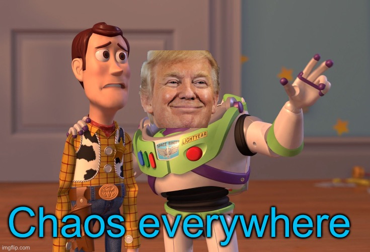 X, X Everywhere | Chaos everywhere | image tagged in memes,x x everywhere | made w/ Imgflip meme maker