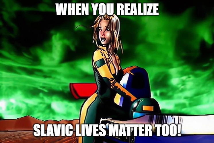 Slavic Amanda Watts | WHEN YOU REALIZE; SLAVIC LIVES MATTER TOO! | image tagged in slavic amanda watts,slavic twisted metal,slavic lives matter | made w/ Imgflip meme maker