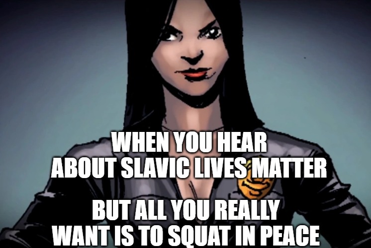 Slavic Jamie Roberts | WHEN YOU HEAR ABOUT SLAVIC LIVES MATTER; BUT ALL YOU REALLY WANT IS TO SQUAT IN PEACE | image tagged in slavic jamie roberts,slavic twisted metal | made w/ Imgflip meme maker