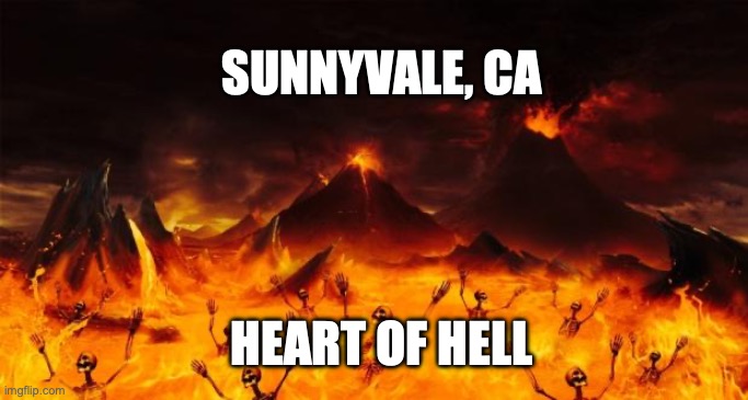 Hell | SUNNYVALE, CA; HEART OF HELL | image tagged in hell | made w/ Imgflip meme maker