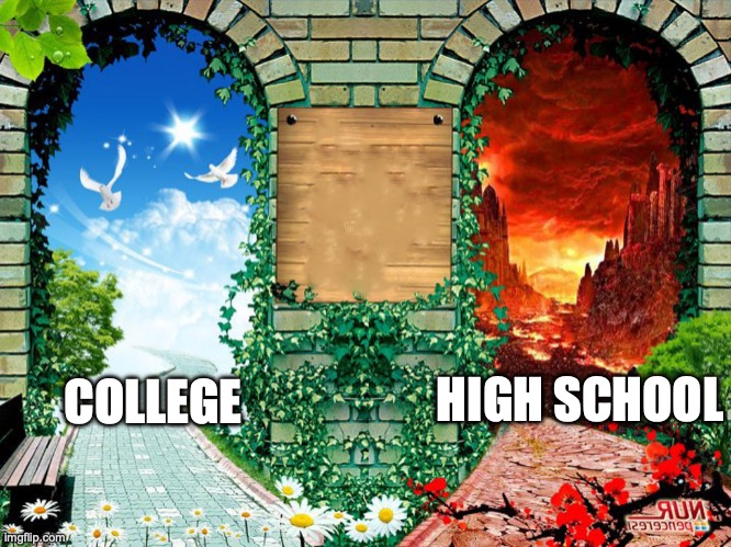 Heaven And Hell | COLLEGE; HIGH SCHOOL | image tagged in heaven and hell | made w/ Imgflip meme maker