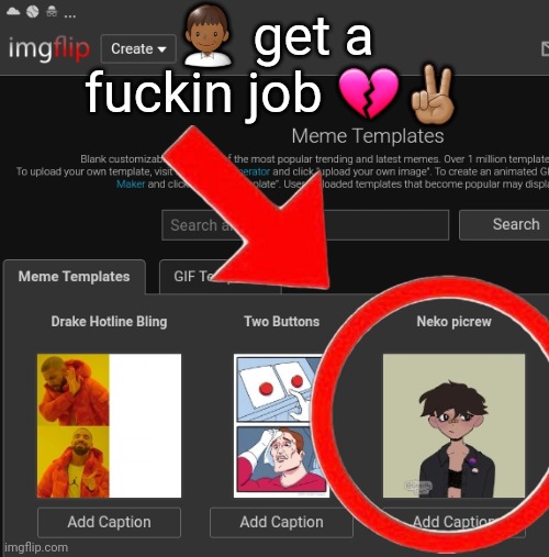 👨🏾 get a fuckin job 💔✌🏽 | made w/ Imgflip meme maker