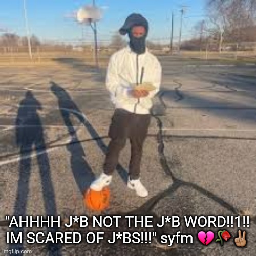 censoring the word job was corny when it began and is even cornier now idc | "AHHHH J*B NOT THE J*B WORD!!1!! IM SCARED OF J*BS!!!" syfm 💔🥀✌🏽 | image tagged in yuno miles | made w/ Imgflip meme maker