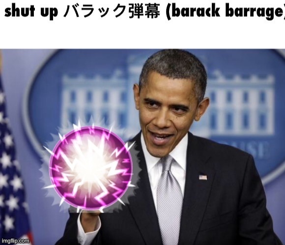 barack barrage | image tagged in barack barrage | made w/ Imgflip meme maker
