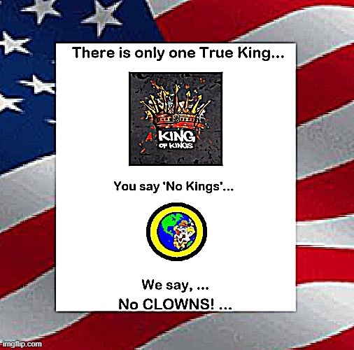 One True King | image tagged in king of kings,no clowns,no kings,one king only,peace,get along | made w/ Imgflip meme maker