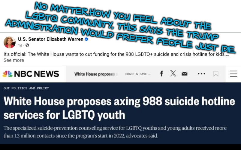Saddest Statement So Far... | NO MATTER.HOW YOU FEEL ABOUT THE LGBTQ COMMUNITY, THIS SAYS THE TRUMP ADMINISTRATION WOULD PREFER PEOPLE JUST DIE. | image tagged in lgbtq,hatred for those who are different,cult hatred | made w/ Imgflip meme maker