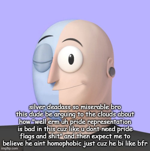 negative nancy learn to live a little ;-; | silver deadass so miserable bro this dude be arguing to the clouds about how "well erm uh pride representation is bad in this cuz like u dont need pride flags and shit" and then expect me to believe he aint homophobic just cuz he bi like bfr | image tagged in ena | made w/ Imgflip meme maker