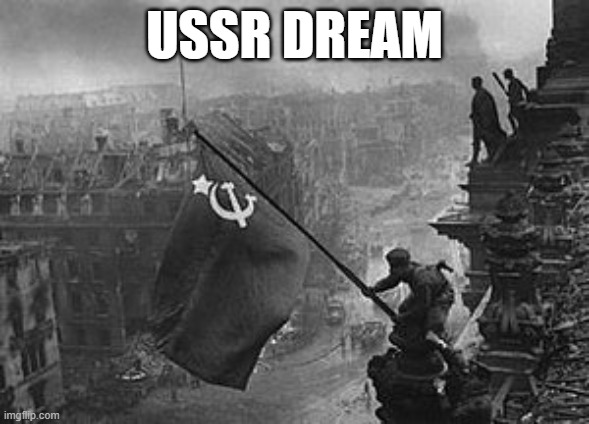 USSR flag | USSR DREAM | image tagged in ussr flag | made w/ Imgflip meme maker