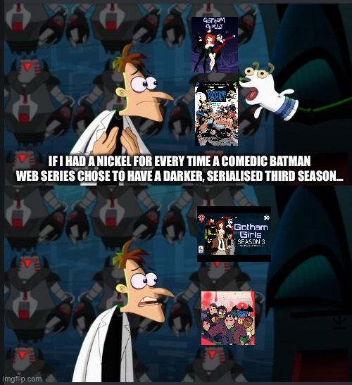 Two Batman Webseries Going Down The Same Path… | IF I HAD A NICKEL FOR EVERY TIME A COMEDIC BATMAN WEB SERIES CHOSE TO HAVE A DARKER, SERIALISED THIRD SEASON… | image tagged in 2 nickels | made w/ Imgflip meme maker