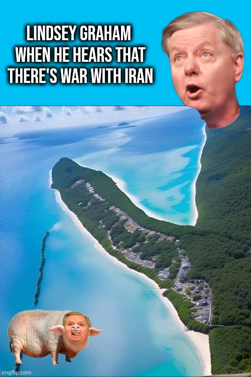 Lindsey Graham 
When he hears that
There's War with Iran | image tagged in war criminal,wars,pig,lindsey graham,political memes,anti-war | made w/ Imgflip meme maker