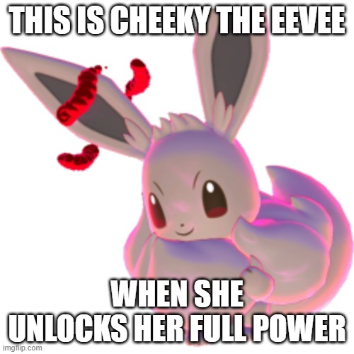 Pokemon Sword/Shield shiny GMAX Eevee | THIS IS CHEEKY THE EEVEE; WHEN SHE UNLOCKS HER FULL POWER | image tagged in gigantamax eevee,pokemon | made w/ Imgflip meme maker