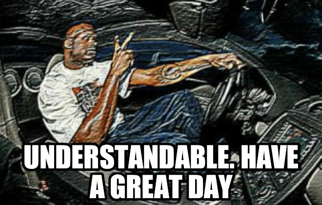 Understandable. Have a greate day Blank Meme Template
