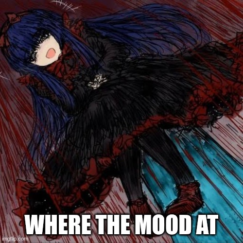 Mabel | WHERE THE MOOD AT | image tagged in mabel,black souls | made w/ Imgflip meme maker