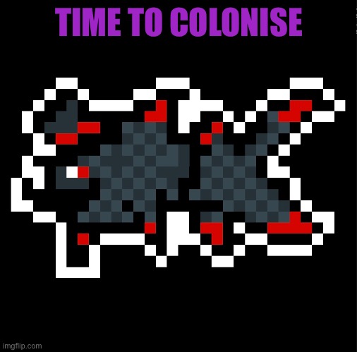 TIME TO COLONISE | made w/ Imgflip meme maker