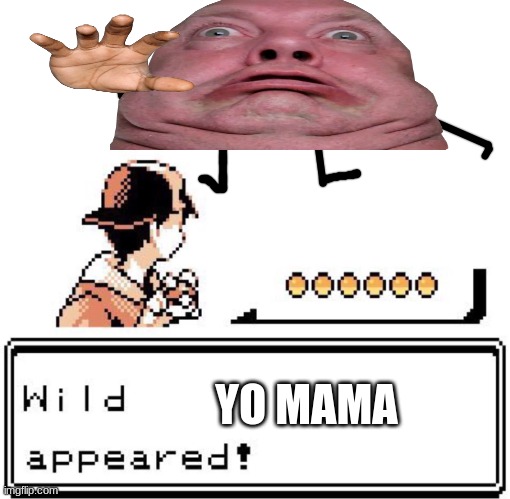 yo mama | YO MAMA | image tagged in blank wild pokemon appears | made w/ Imgflip meme maker