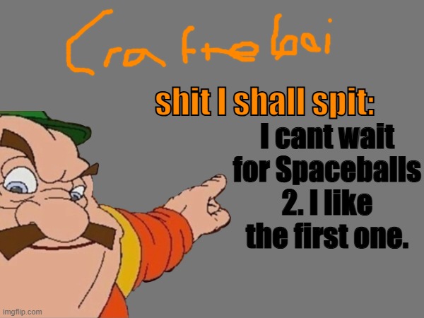 crafteeboi announcement temp v2 | I cant wait for Spaceballs 2. I like the first one. | image tagged in crafteeboi announcement temp v2 | made w/ Imgflip meme maker