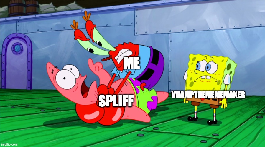 anti dandy's world people still suck | ME; VHAMPTHEMEMEMAKER; SPLIFF | image tagged in mr krabs strangling patrick in hd | made w/ Imgflip meme maker
