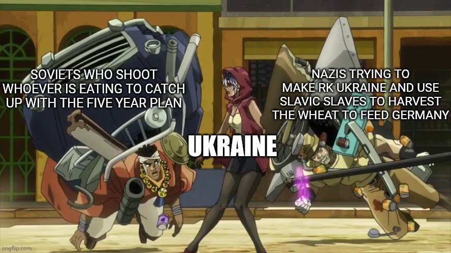wheat problems | NAZIS TRYING TO MAKE RK UKRAINE AND USE SLAVIC SLAVES TO HARVEST THE WHEAT TO FEED GERMANY; SOVIETS WHO SHOOT WHOEVER IS EATING TO CATCH UP WITH THE FIVE YEAR PLAN; UKRAINE | image tagged in stardust crusaders pincer attack | made w/ Imgflip meme maker