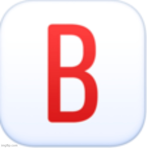B button | image tagged in b button | made w/ Imgflip meme maker