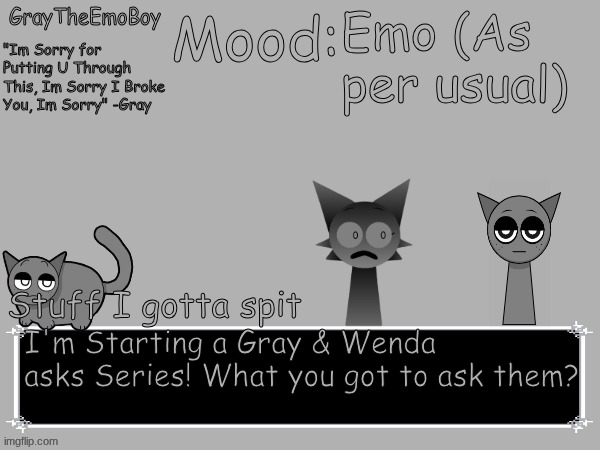GrayTheEmoBoy annoncement temp | Emo (As per usual); I'm Starting a Gray & Wenda asks Series! What you got to ask them? | image tagged in graytheemoboy annoncement temp,ask series | made w/ Imgflip meme maker