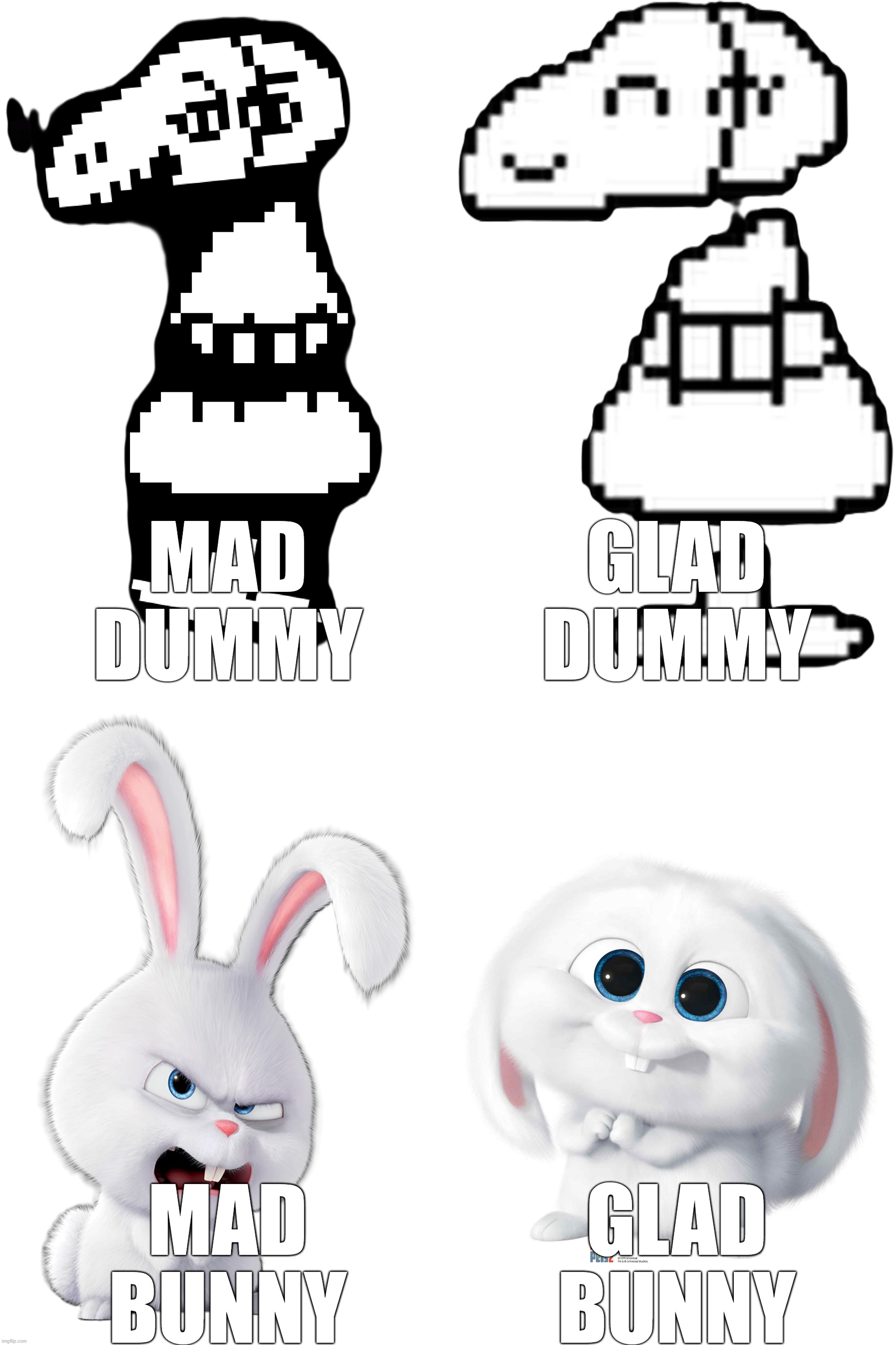 You get the joke, right? | MAD DUMMY; GLAD DUMMY; MAD BUNNY; GLAD BUNNY | image tagged in memes,the secret life of pets,undertale | made w/ Imgflip meme maker