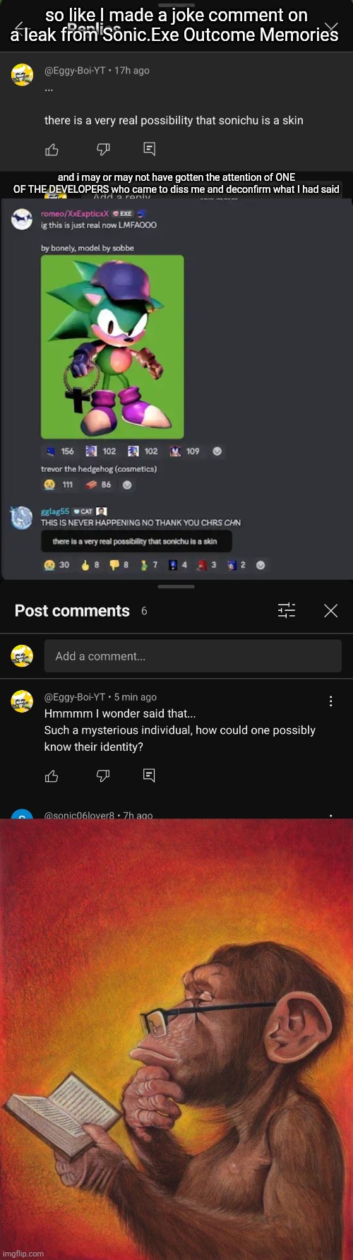 Outcome Memories is an upcoming survivor-killer roblox game that I'm excited for but I wasnt expecting to awaken the actual devs | so like I made a joke comment on a leak from Sonic.Exe Outcome Memories; and i may or may not have gotten the attention of ONE OF THE DEVELOPERS who came to diss me and deconfirm what I had said | made w/ Imgflip meme maker