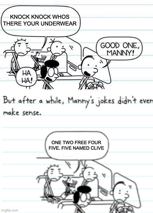 if you know you know | KNOCK KNOCK WHOS THERE YOUR UNDERWEAR; ONE TWO FREE FOUR FIVE. FIVE NAMED CLIVE | image tagged in good one manny,manny joke | made w/ Imgflip meme maker