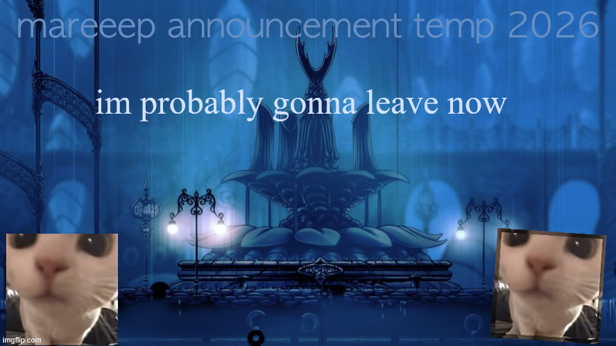 i returned less than a week ago, and now i will leave. i dont really feel like deleting my acc but im just gonna leave | im probably gonna leave now | image tagged in mareeep announcement temp 26 | made w/ Imgflip meme maker