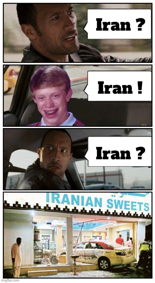 Bad Luck Brian Disaster Taxi runs into Iranian Sweet store | Iran ? Iran ! Iran ? | image tagged in bad luck brian disaster taxi runs into iranian sweet store | made w/ Imgflip meme maker